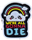 🎁 We're All Gonna Die - Velcro Patch (100% off)