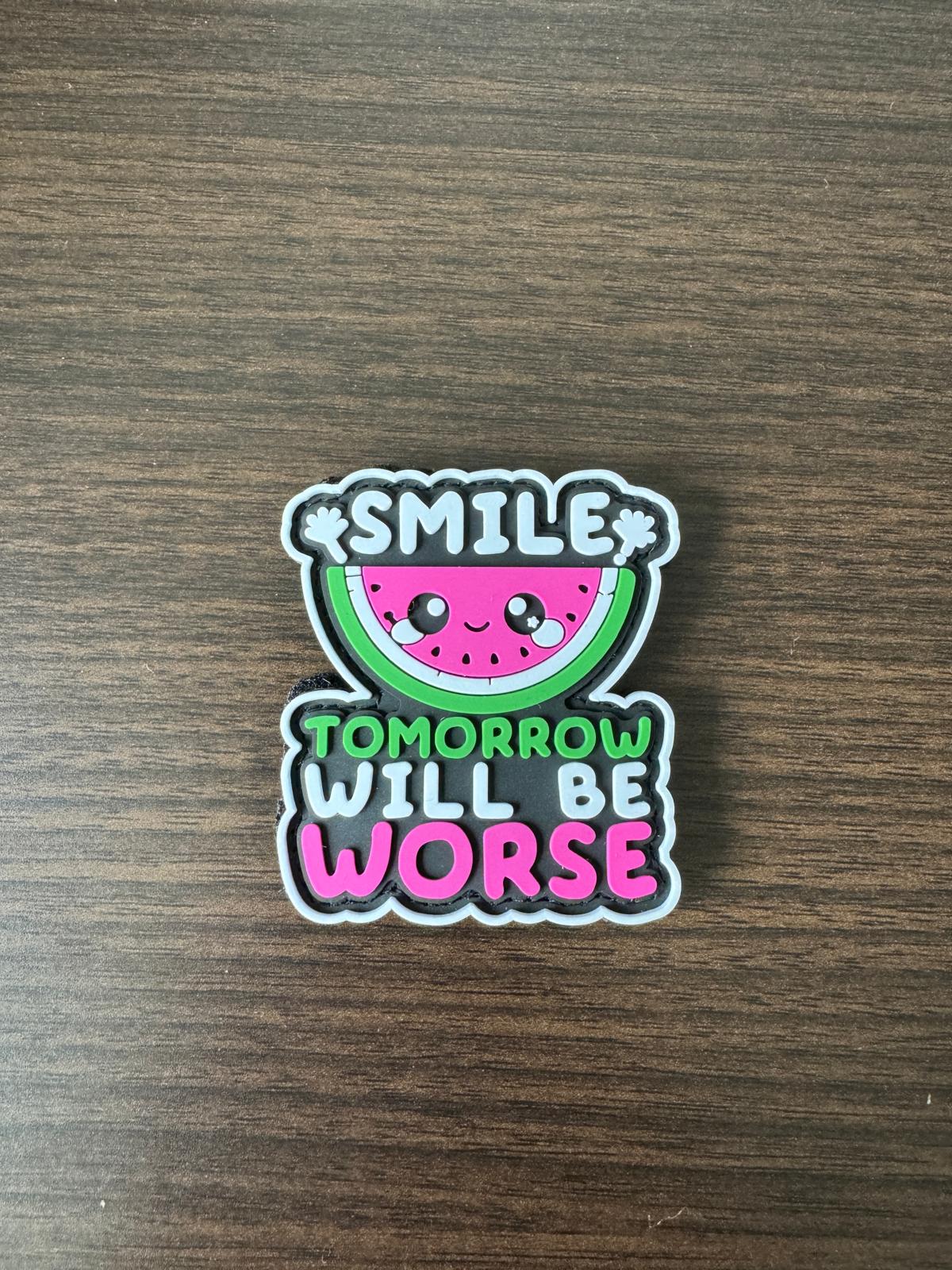 Smile! Tomorrow Will Be Worse - PVC Velcro Patch